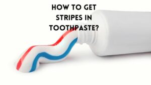 How Do They Get Stripes In Toothpaste? [Solved] - Power Tooth Paste