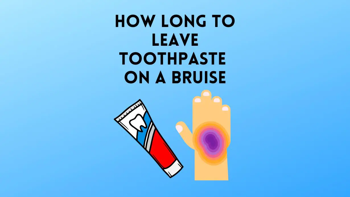 How Long To Leave Toothpaste On A Bruise