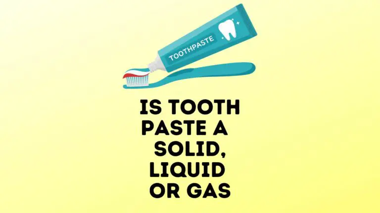 Is Tooth Paste A Solid, Liquid Or Gas?