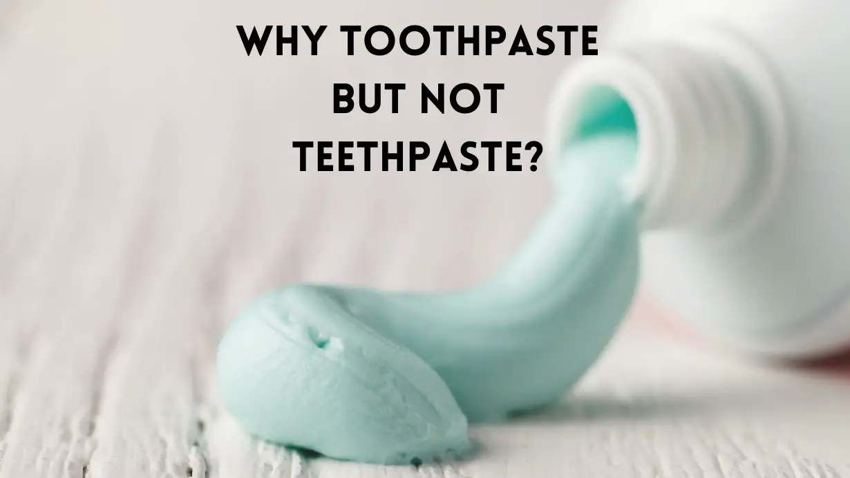 Why toothpaste but not teethpaste