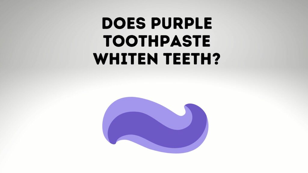 Does Purple Toothpaste Whiten Teeth? [Solved!] Power Tooth Paste