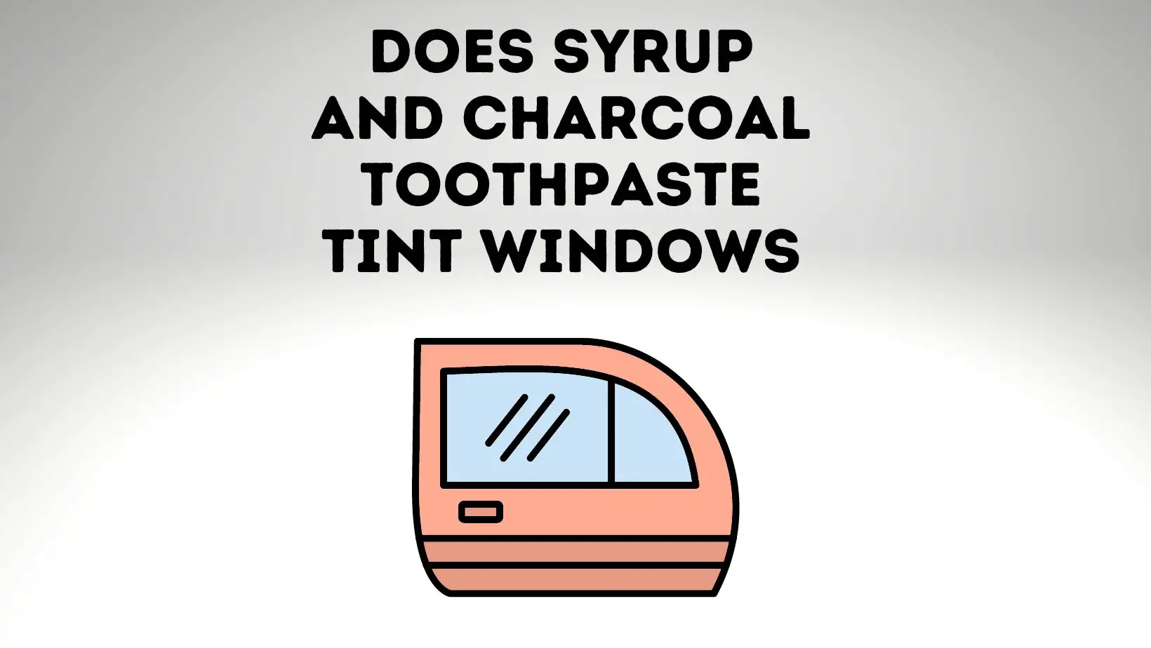 Does Syrup And Charcoal Toothpaste Tint Windows