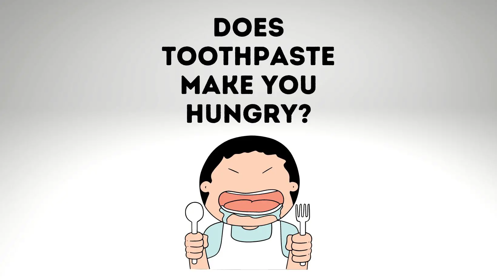 Does Toothpaste Make You Hungry?