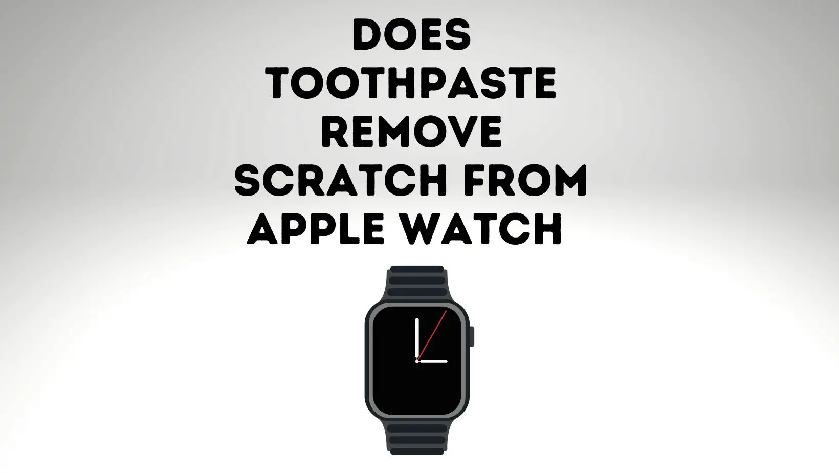 Does Toothpaste Remove Scratches From Apple Watch