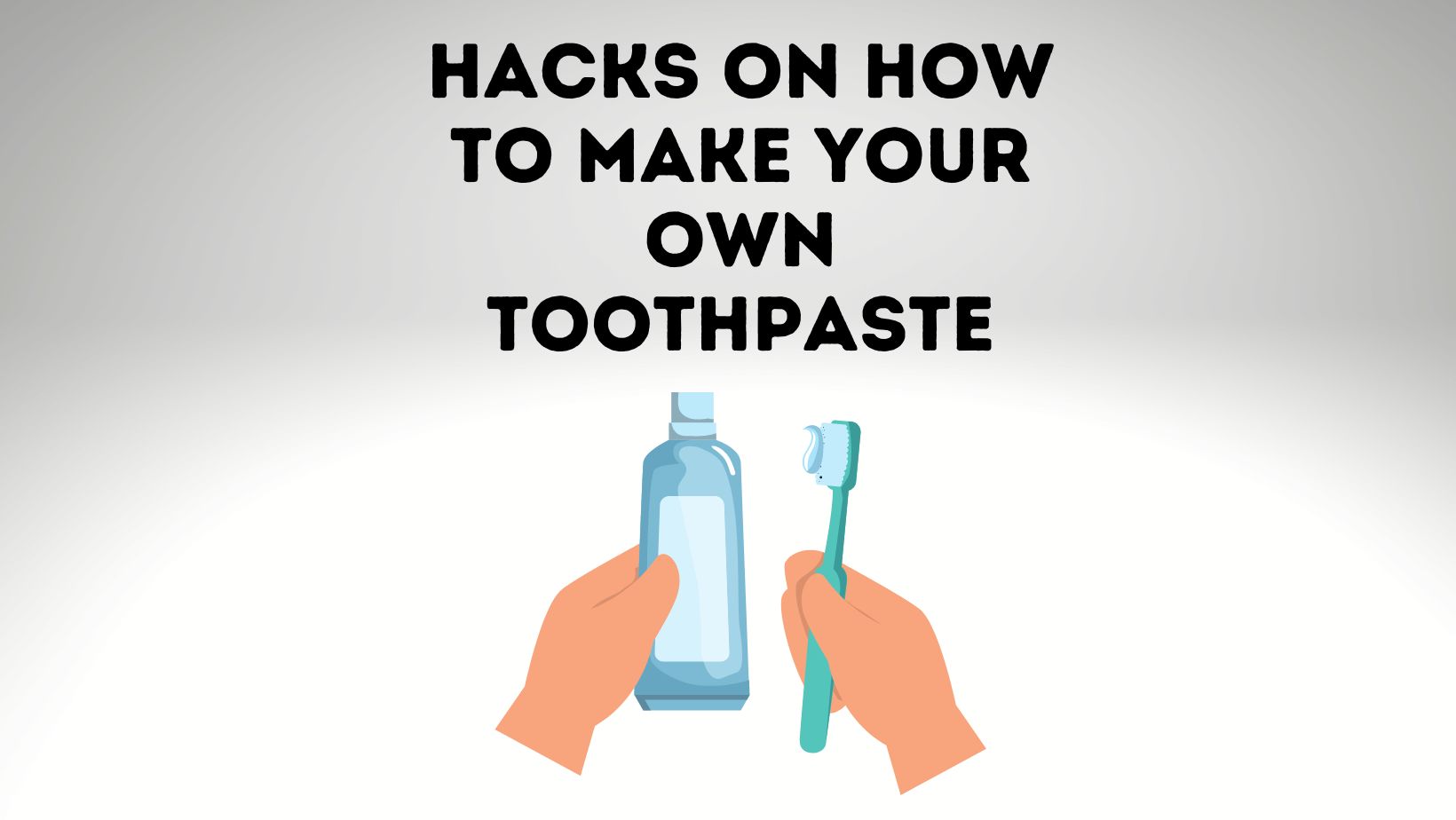 Hacks On How To Make Your Own Toothpaste