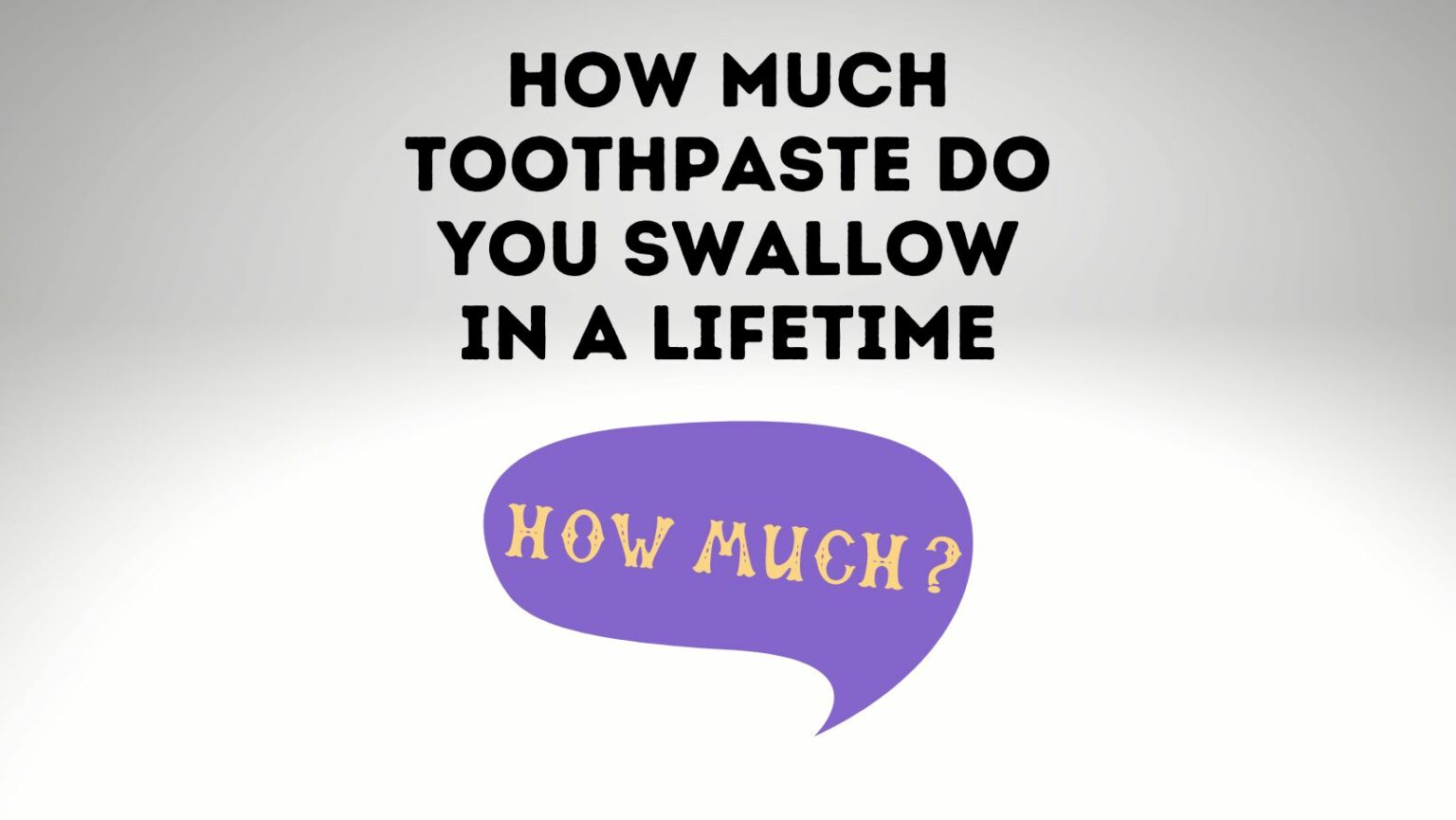 How Much Toothpaste Do You Swallow In A Lifetime Power Tooth Paste