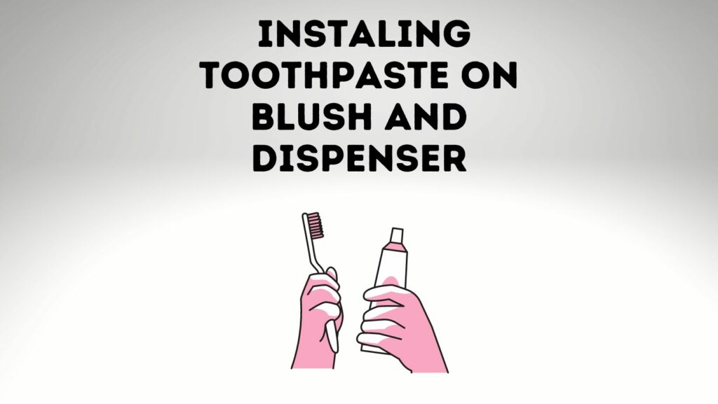 How To Install Toothpaste On Brush And Dispenser? [5 Steps Guide