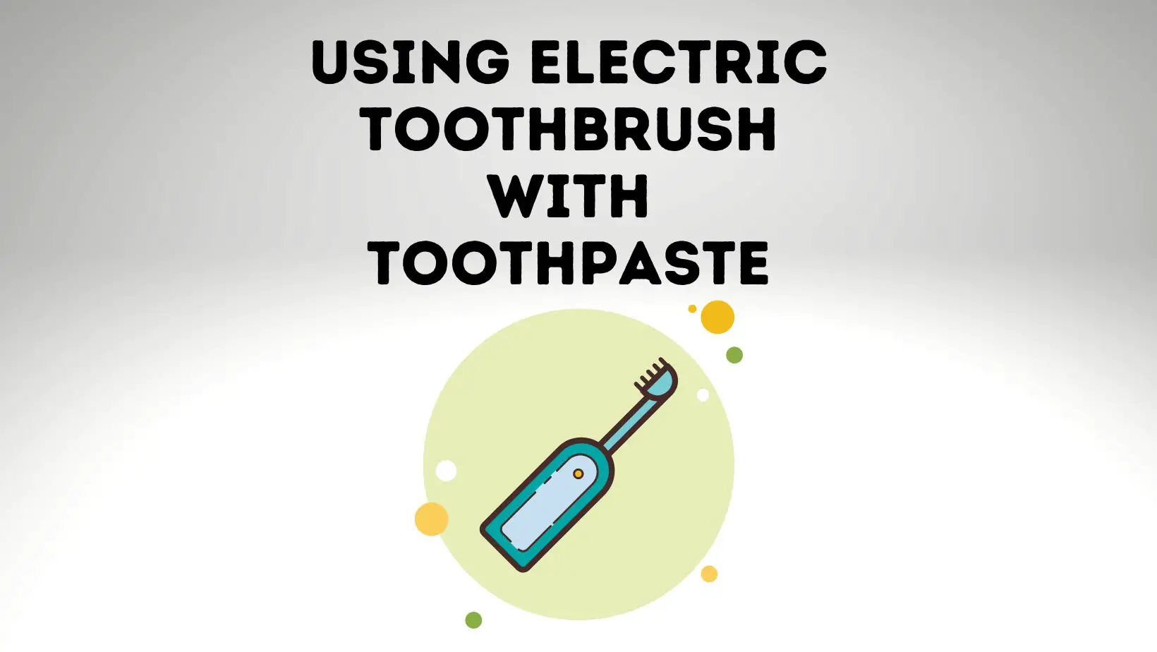 How To Use Electric Toothbrush With Toothpaste