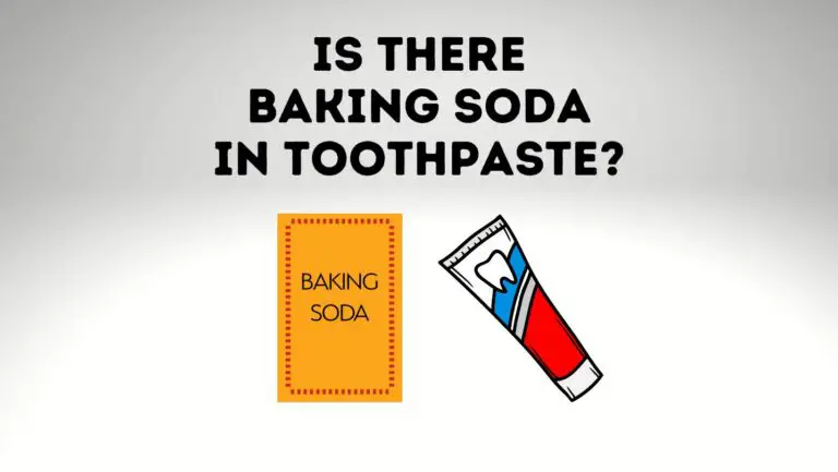 Is There Baking Soda In Toothpaste? If Yes Why?
