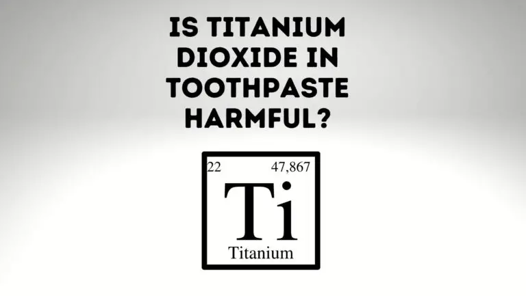 Is Titanium Dioxide In Toothpaste Harmful?