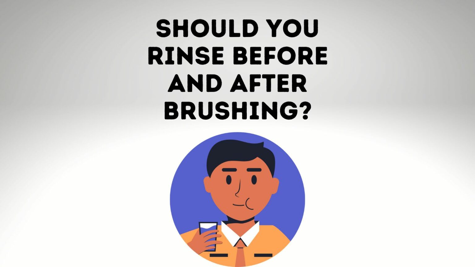 Should You Rinse Before And After Brushing? Power Tooth Paste