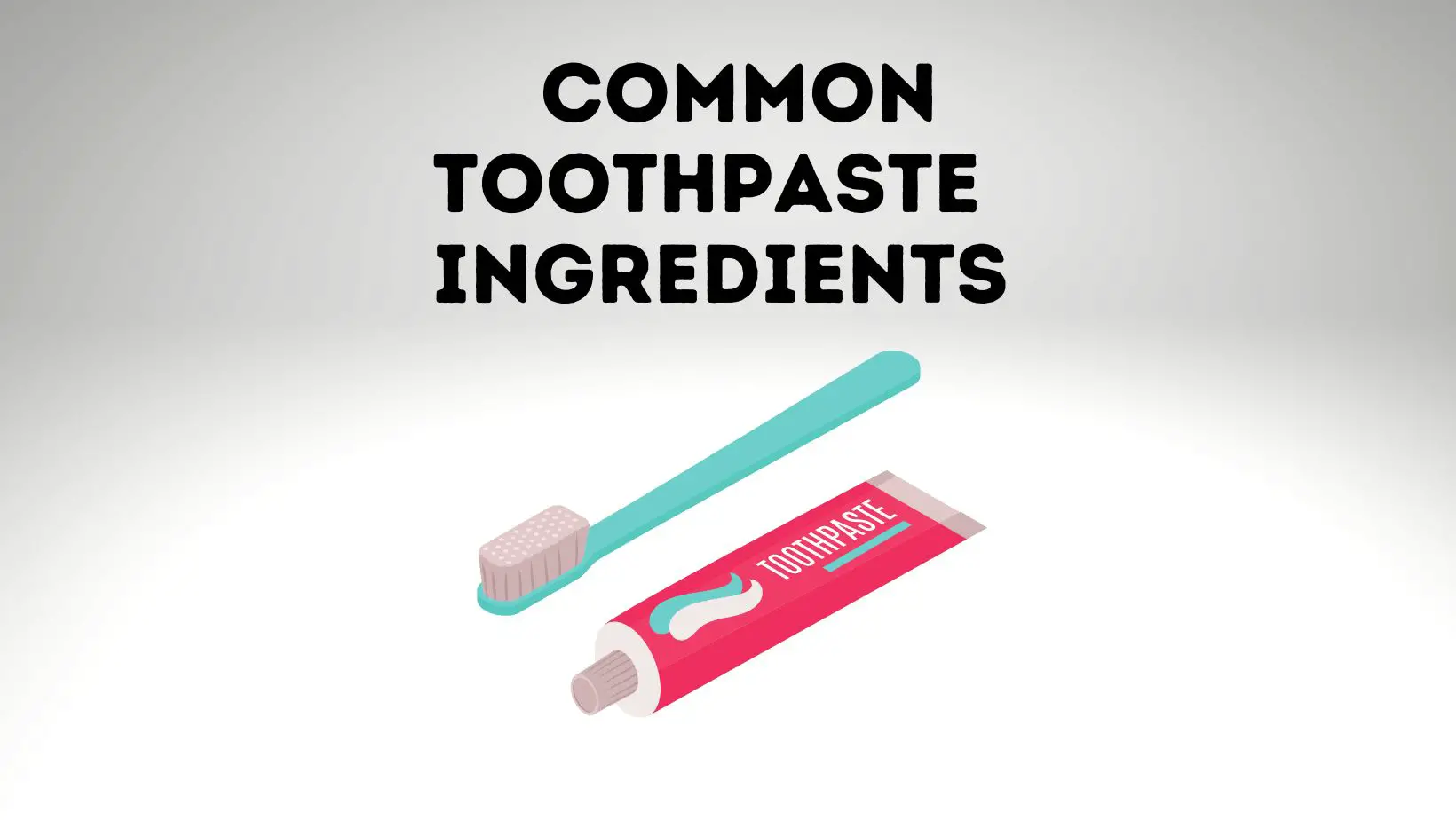 Most Common Ingredients In Toothpaste