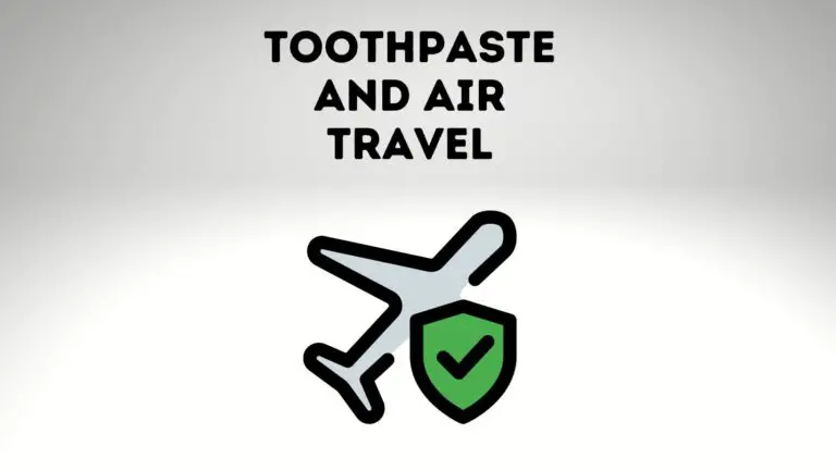 Toothpaste and Air Travel Guidelines You Need To Know