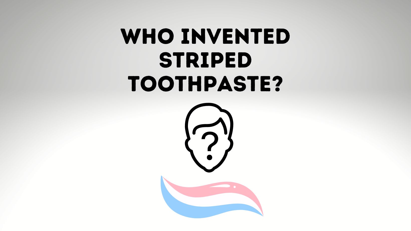 Who Invented Striped Toothpaste? What about Normal Toothpaste?