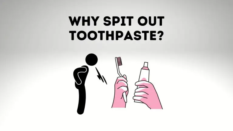 Why Do We Have To Spit Out Toothpaste? Can We Swallow It?