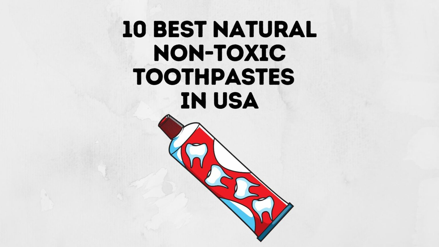 10 Best Natural Non-Toxic Toothpastes (USA) - Power Tooth Paste