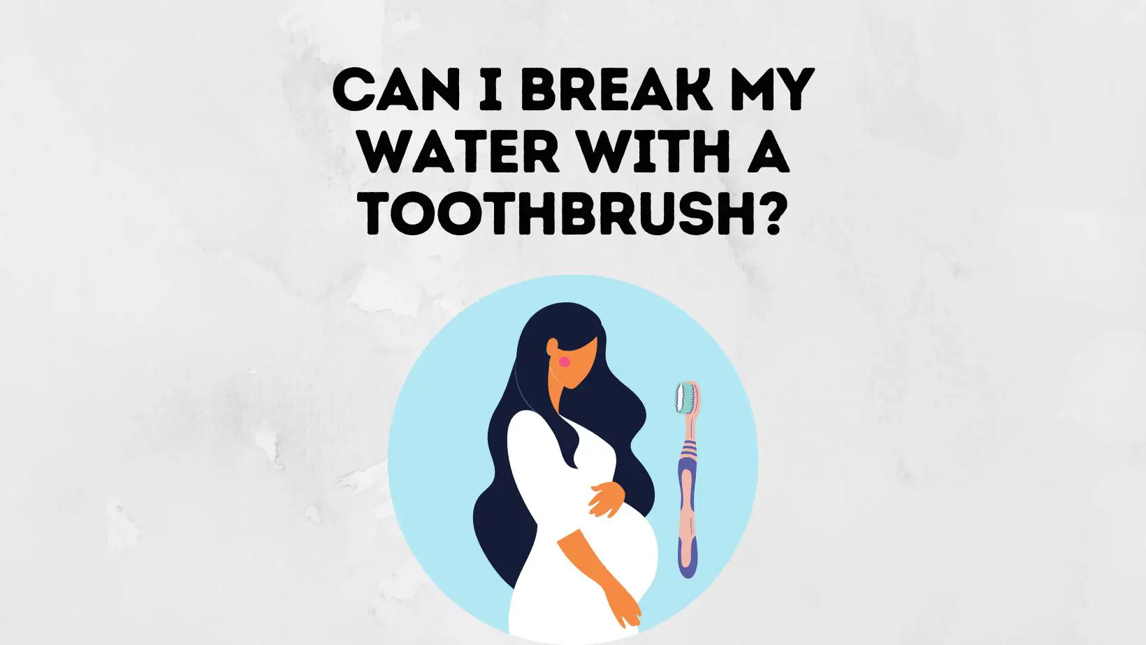 Can I Break My Water With A Toothbrush