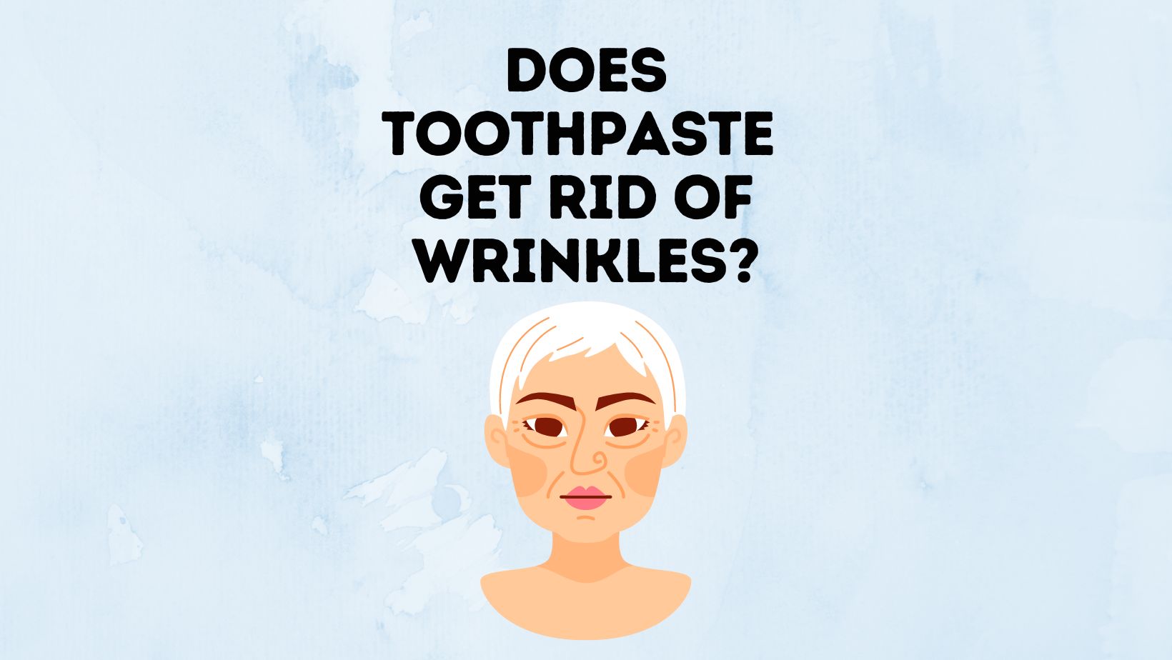 Does Toothpaste Get Rid Of Wrinkles? - Power Tooth Paste