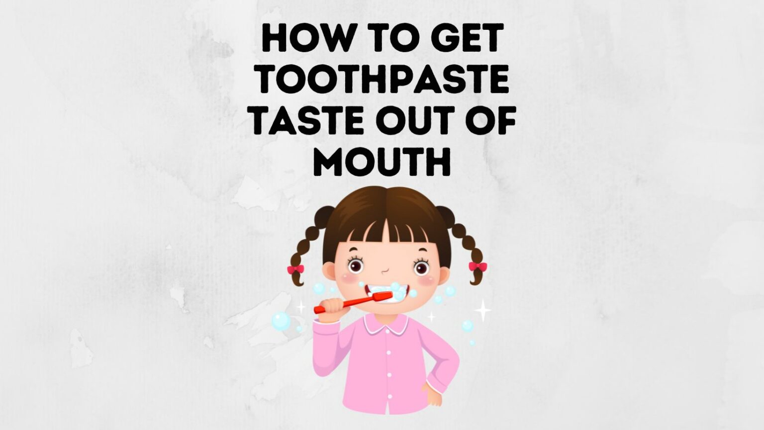 How To Get The Toothpaste Taste Out Of Your Mouth