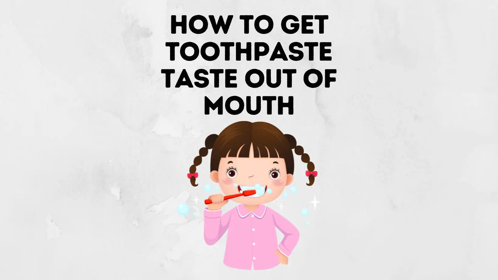 How To Get Toothpaste Taste Out Of Mouth