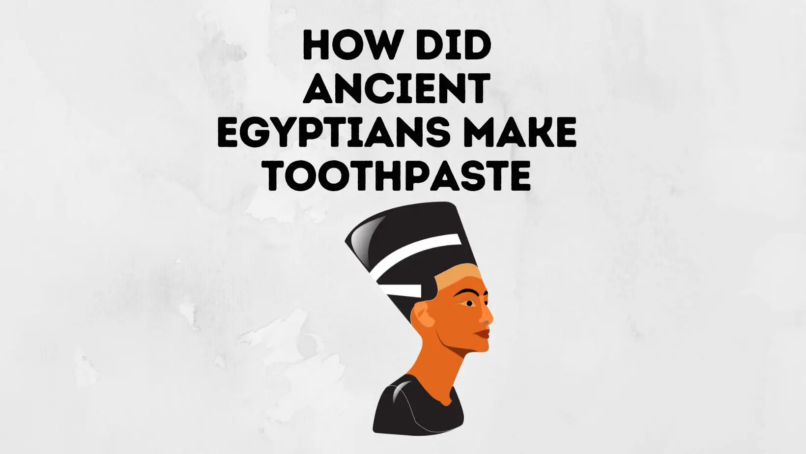 How Did Ancient Egypt Make Toothpaste?