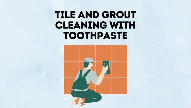 Does Toothpaste Clean Grout? Tile and Grout Cleaning With Toothpaste