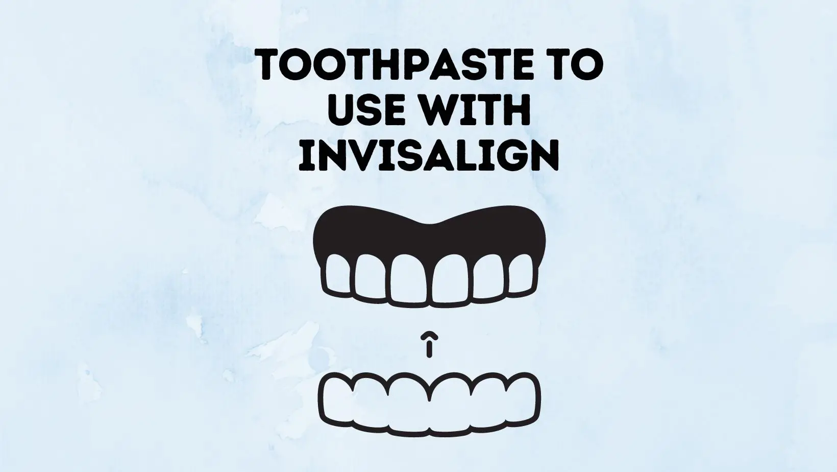 Toothpaste To Use With Invisalign