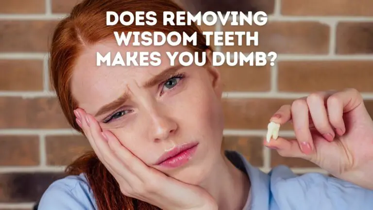 Does Removing Wisdom Teeth Makes You Dumb? Myth or Truth