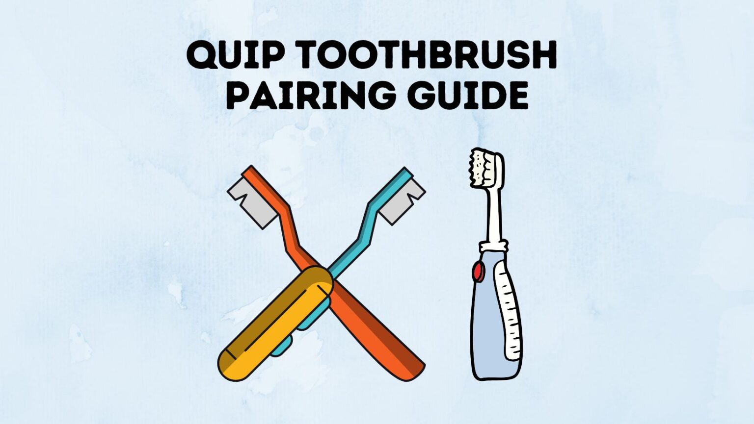 Quip Brush Pairing Guide In 2023 Power Tooth Paste