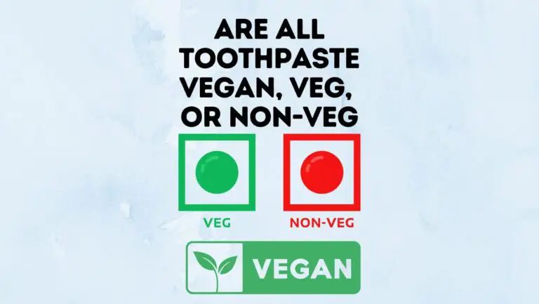 Are All Toothpaste Vegan, Veg, or Non-Veg?