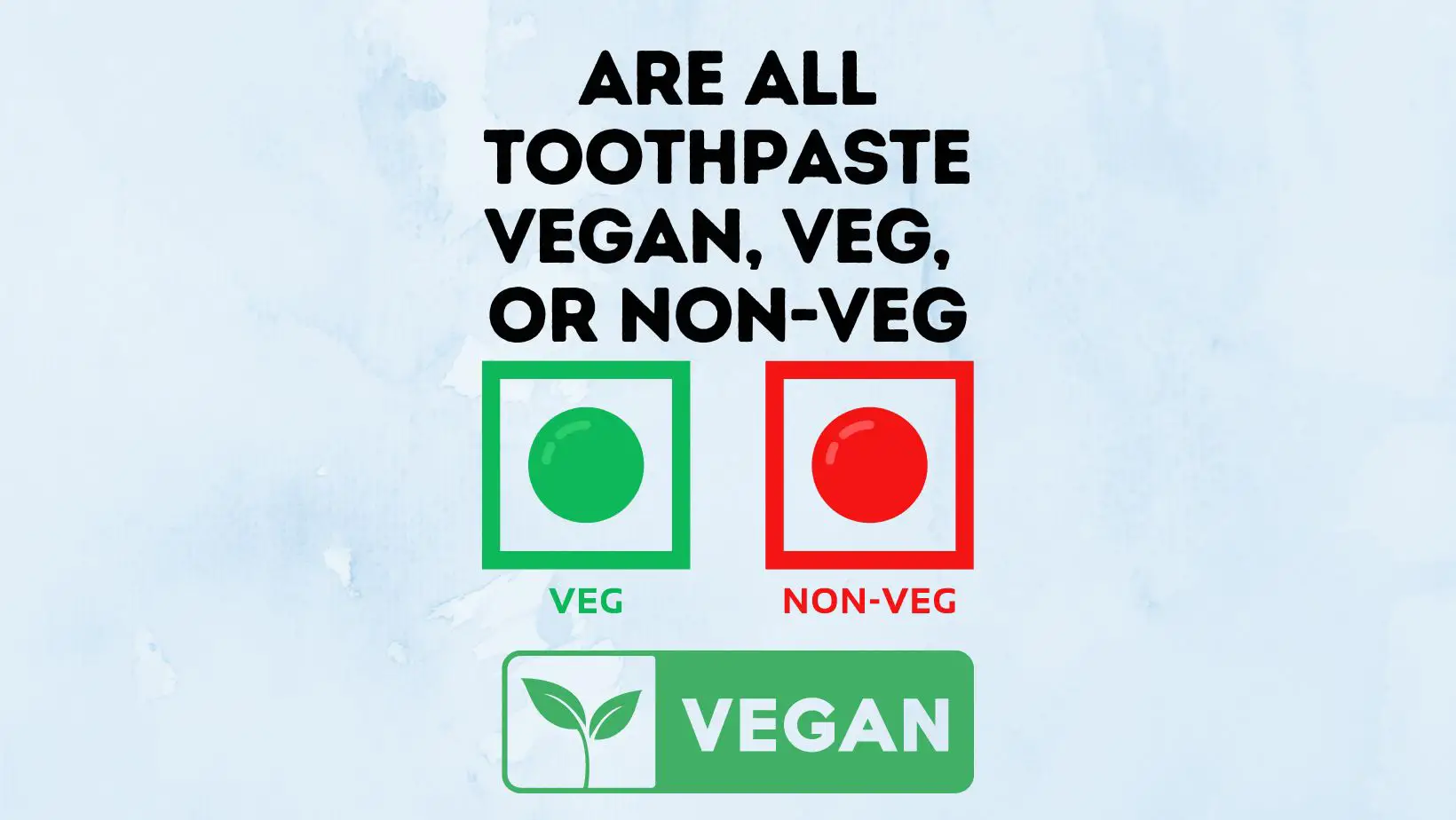 Are All Toothpaste Vegan, Veg, or Non-Veg