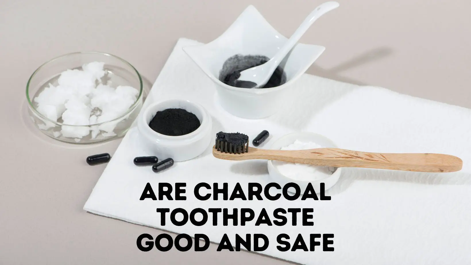 Are Charcoal Toothpaste Good and Safe