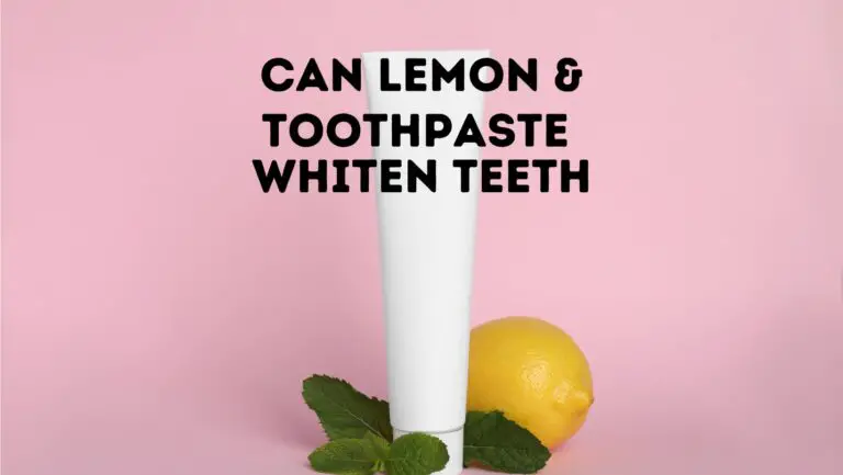 Can Lemon And Toothpaste Whiten Teeth?
