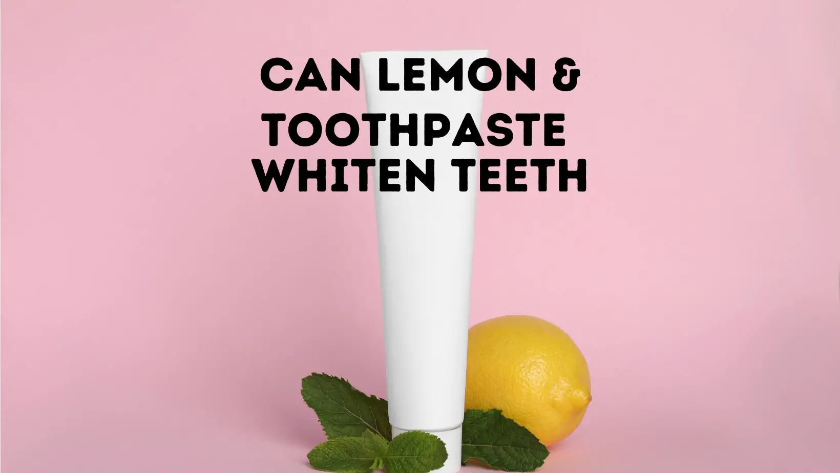 Can Lemon And Toothpaste Whiten Teeth
