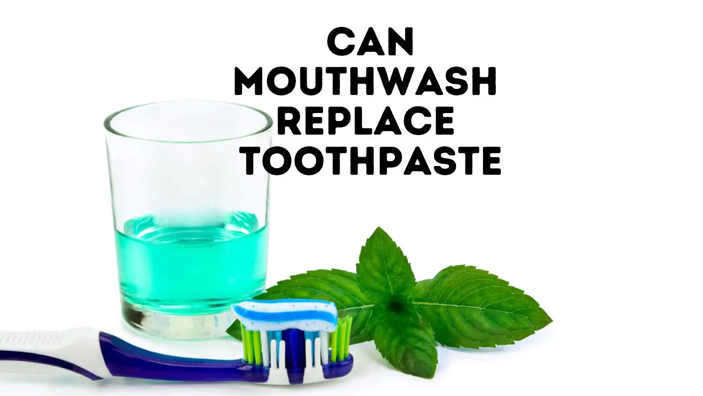 Can Mouthwash Replace Toothpaste
