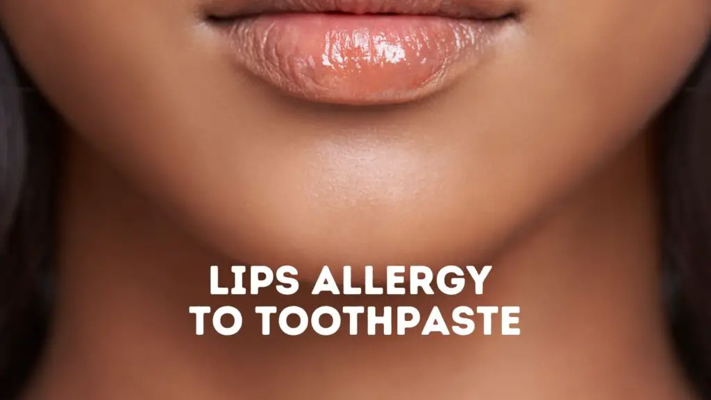 Can My Lips Be Allergic To Toothpaste? Power Tooth Paste