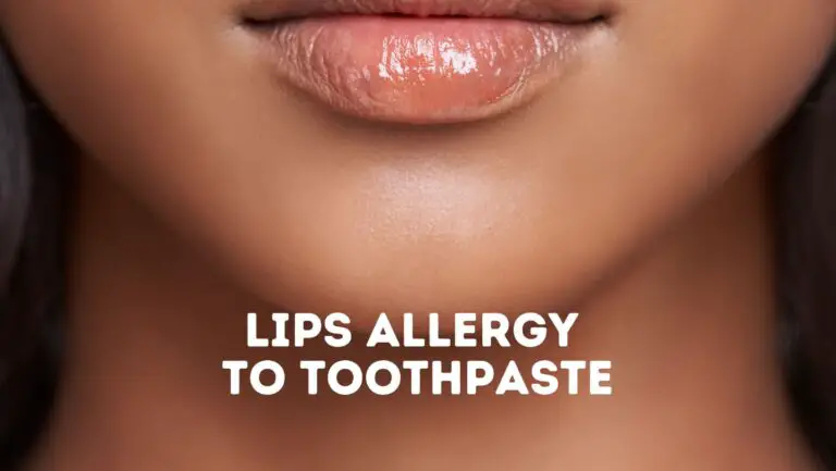 Can My Lips Be Allergic To Toothpaste?
