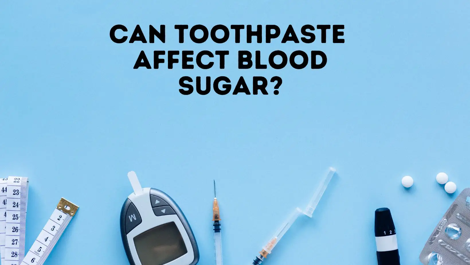 Can Toothpaste Affect Blood Sugar