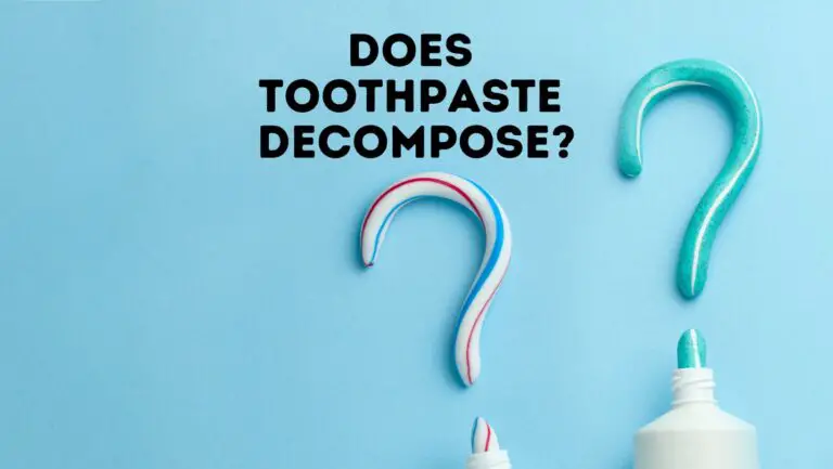 Does Toothpaste Decompose? How, When & WHY?