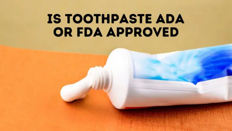 Is Toothpaste ADA or FDA Approved?