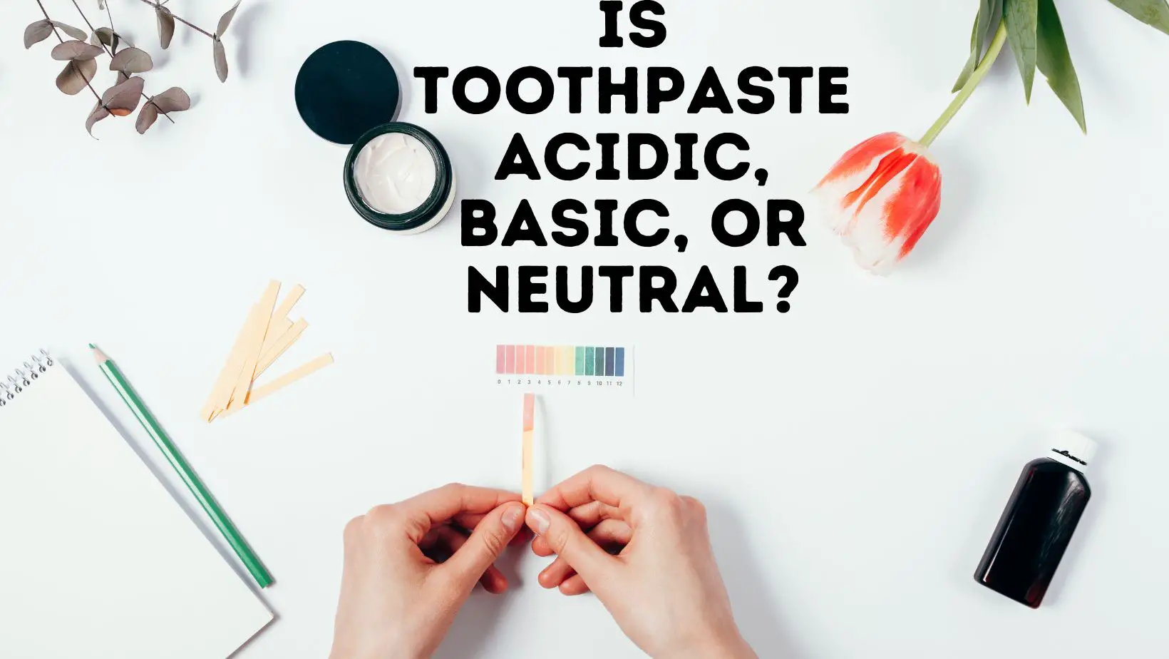 Is Toothpaste Acidic Basic Or Neutral