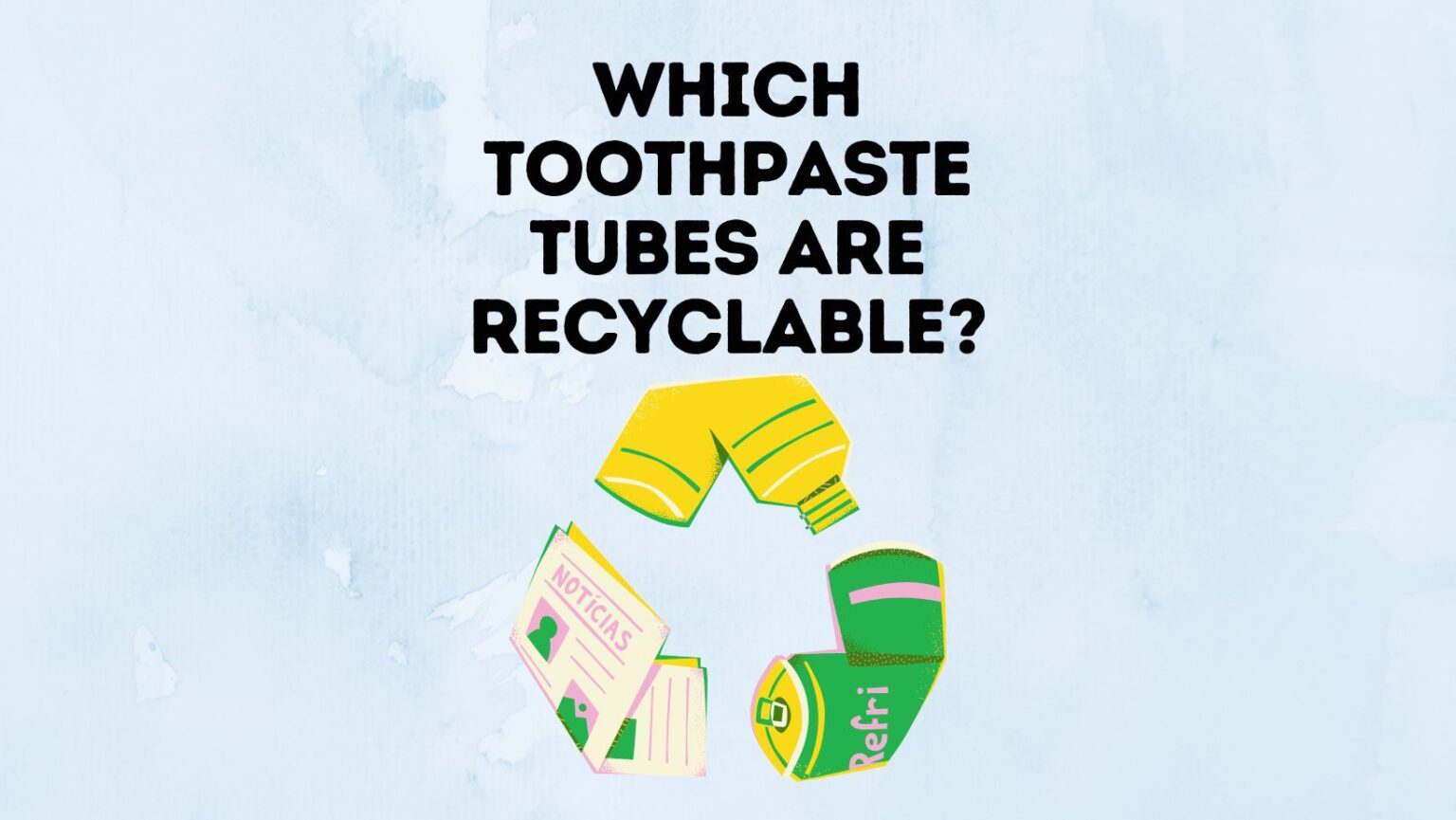 Which Toothpaste Tubes Are Recyclable? Power Tooth Paste