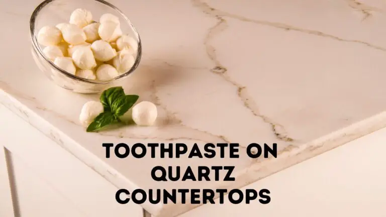 Can I Use Toothpaste On Quartz Countertops? 101 Review