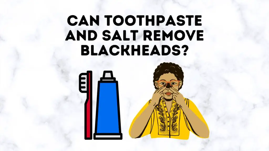 Can Toothpaste And Salt Remove Blackheads? Power Tooth Paste