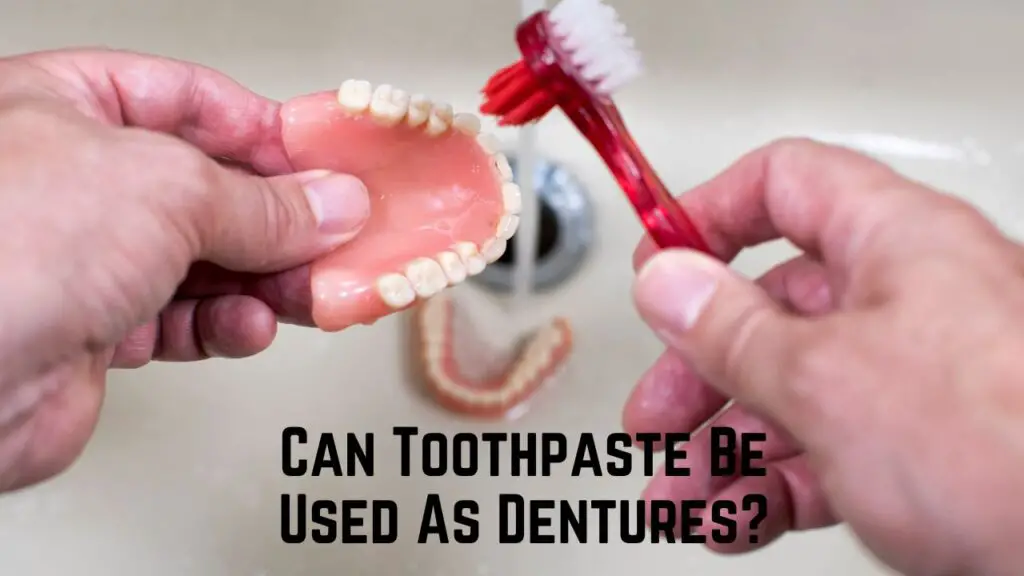 Can Toothpaste Be Used As Dentures? Power Tooth Paste