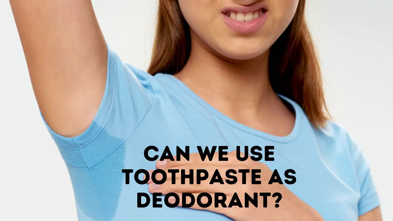 Can We use Toothpaste As A Deodorant